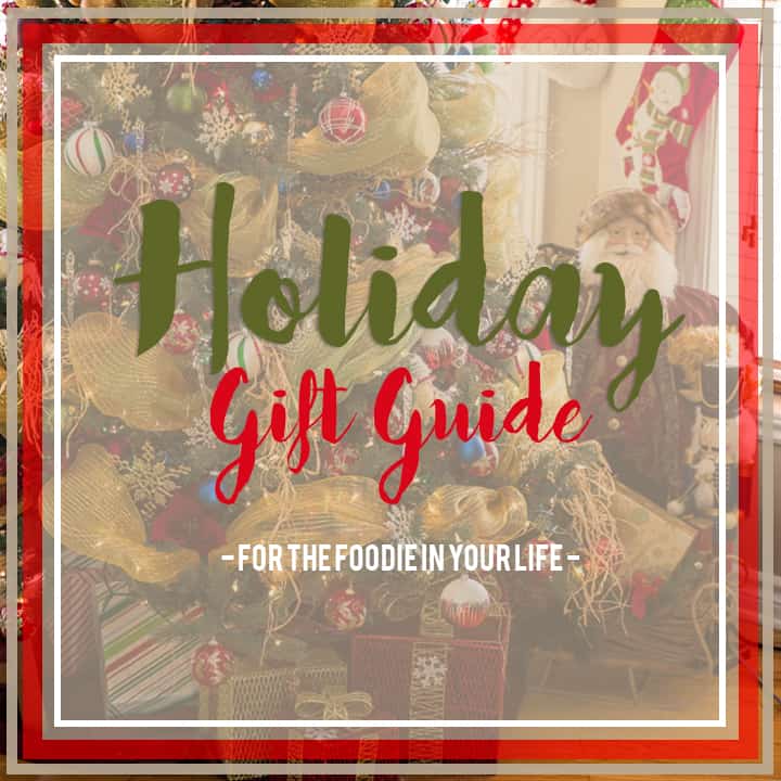 Holiday Gift Guide for the Foodie in your Life