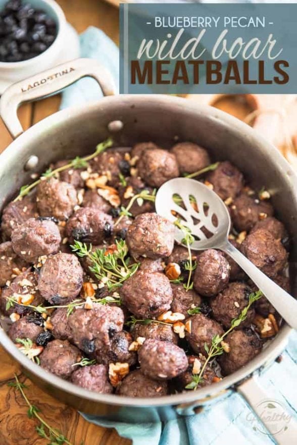 Blueberry Pecan Wild Boar Meatballs • The Healthy Foodie