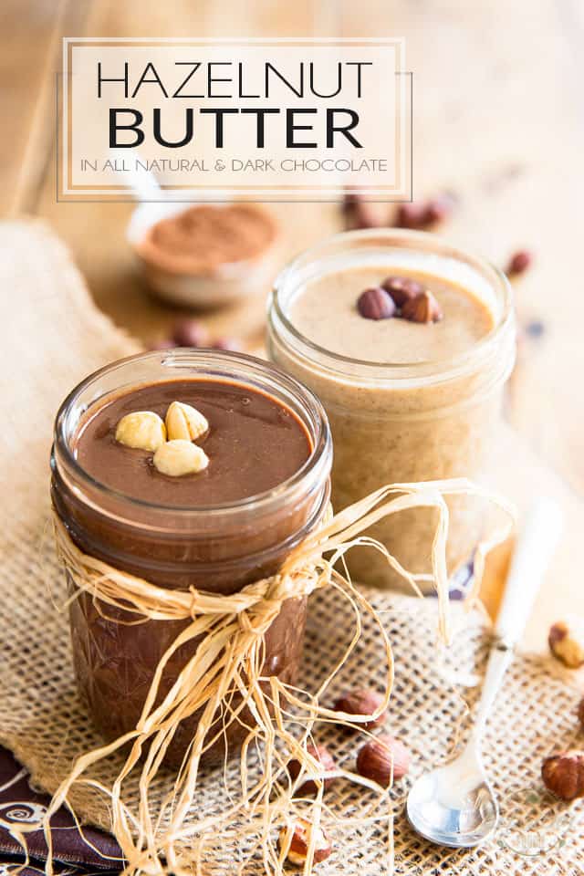 Hazelnut Butter 2 ways: All Natural and Dark Chocolate • The